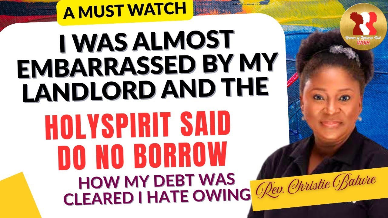I WAS ALMOST EMBARRASSED FOR OWING BUT THE HOLYSPIRIT SAID DO NOT BORROW | REV. CHRISTIE BATURE 
