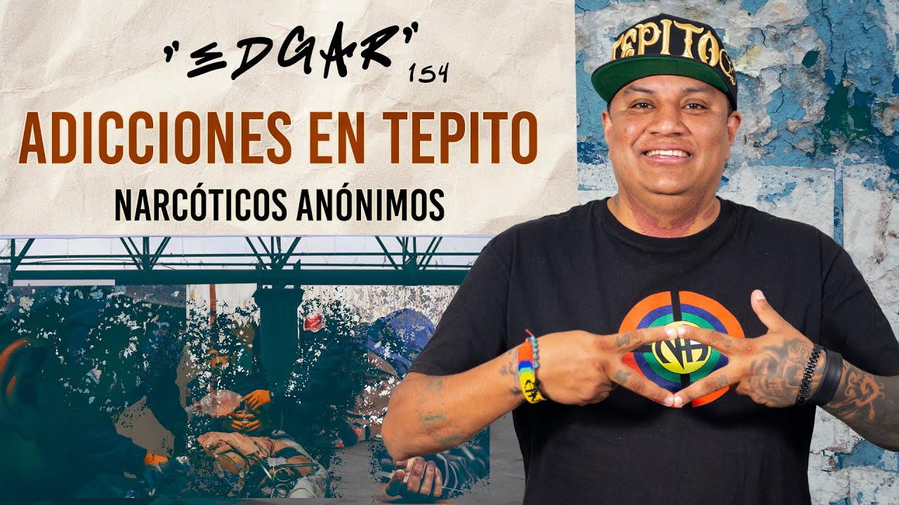 TEPITO Y SUS ADICCIONES/ Edgar / Narcóticos anónimos