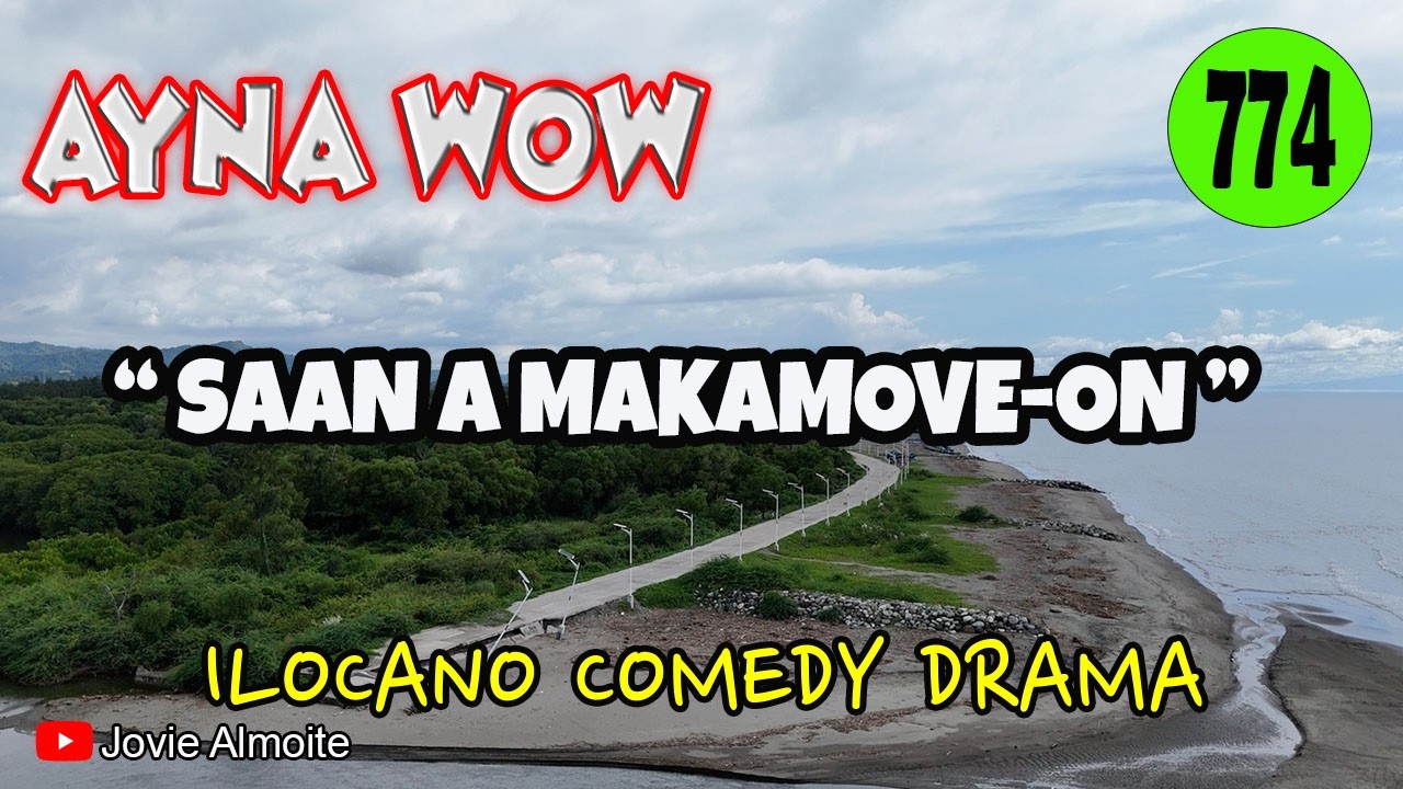 SAAN A MAKAMOVE- ON | AYNA WOW 774 | ILOCANO COMEDY DRAMA | Jovie Almoite