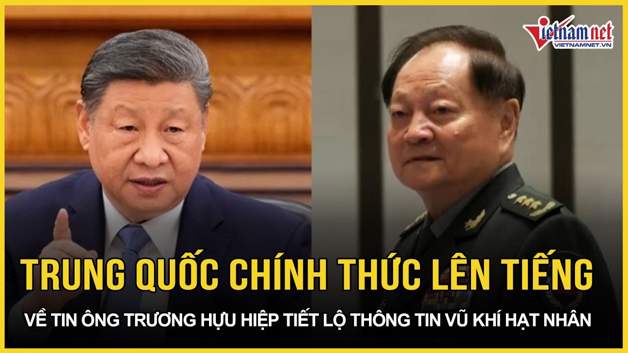 NÓNG: Trung Quốc chính thức lên tiếng về tin ông Trương Hựu Hiệp tiết lộ thông tin vũ khí hạt nhân