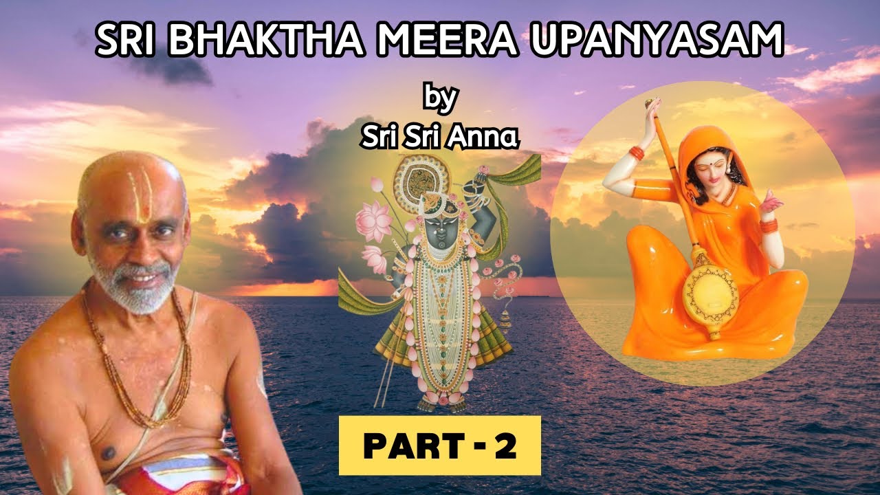 SRI BHAKTHA MEERA UPANYASAM |BY SRI SRI ANNA | PART - 2