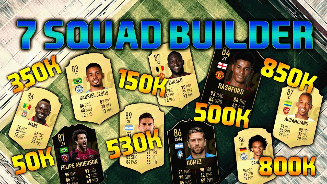 FIFA 19 7 SQUAD BUIDLER 50K 150K 350K 500K 530K 800K 850K SQUAD BUILDER FIFA 19