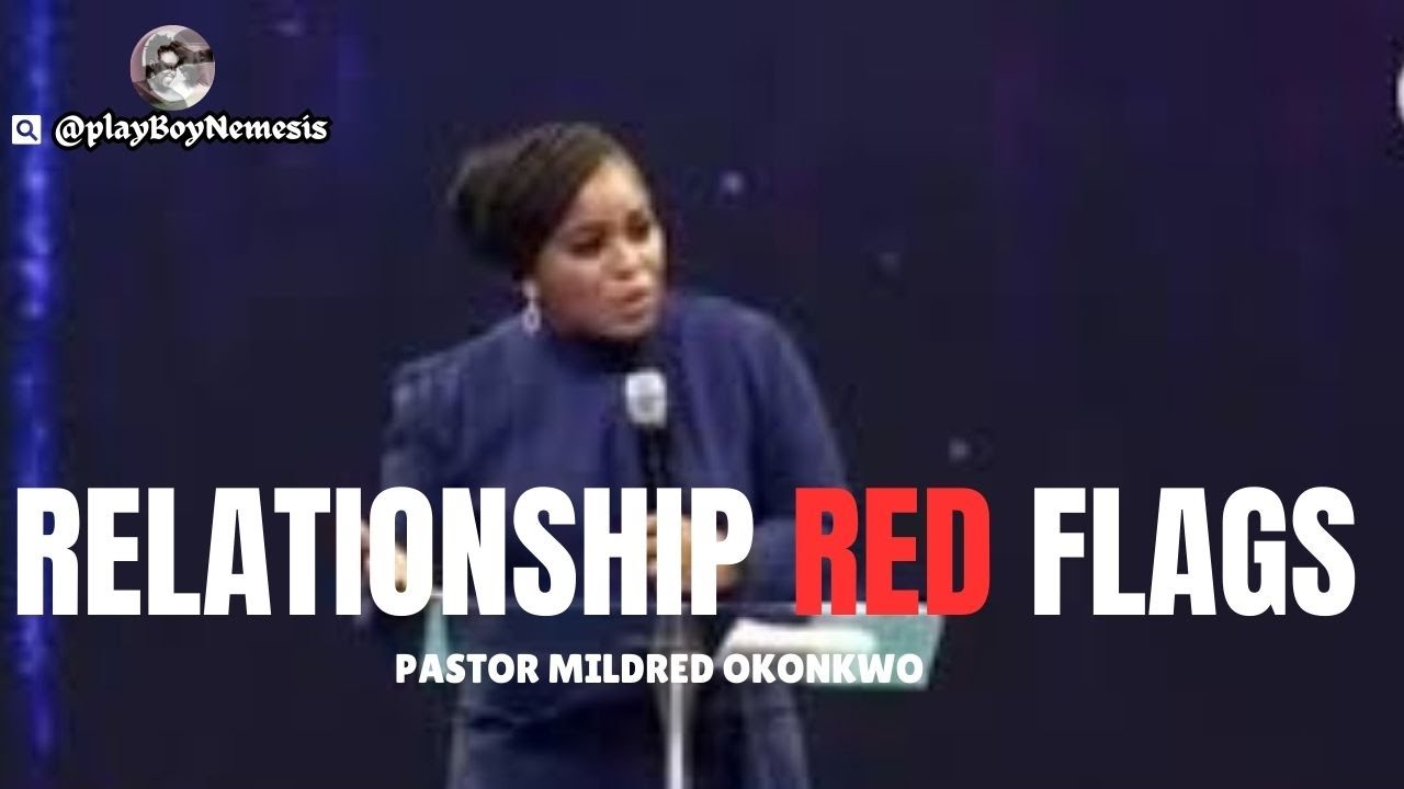 RELATIONSHIP RED FLAGS ||Pastor Mildred Kingsley-Okonkwo ||PlayBoyNemesis