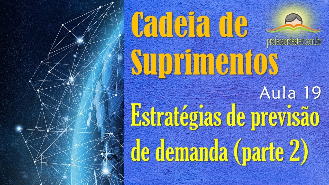Cadeia de suprimentos – aula 19 (estratégias de previsão de demanda – parte 2)