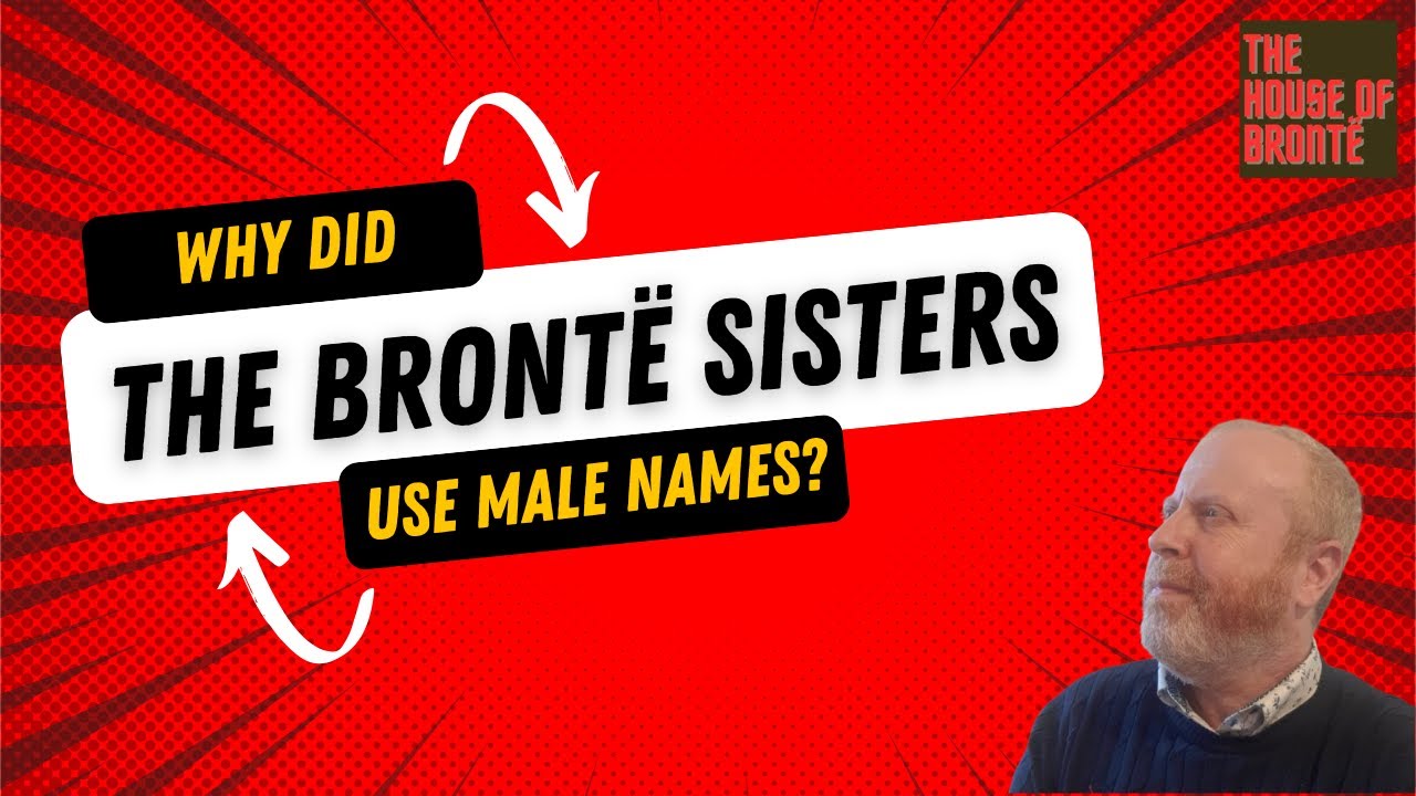 Why Did The Brontë Sisters Use Male Names?
