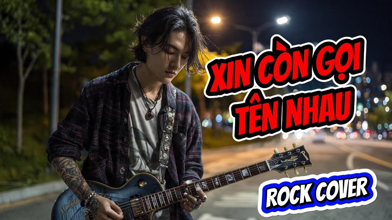 XIN CÒN GỌI TÊN NHAU - BẢN COVER THEO PHONG CÁCH BLUES ROCK CỰC HAY