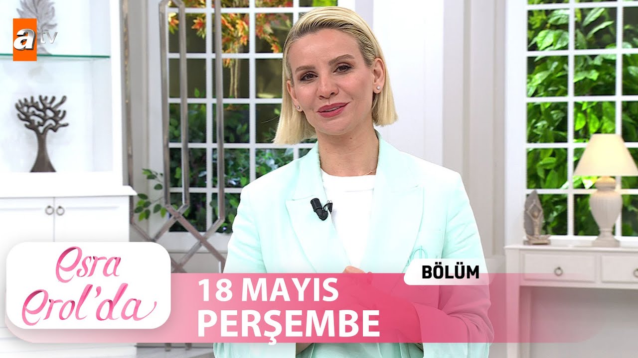 Esra Erol'da 18 Mayıs 2023 | Tek Parça
