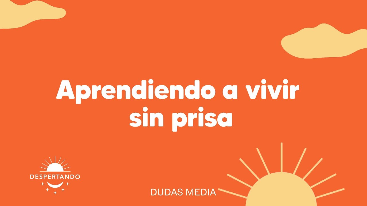 Aprendiendo a vivir sin prisa | Despertando Podcast
