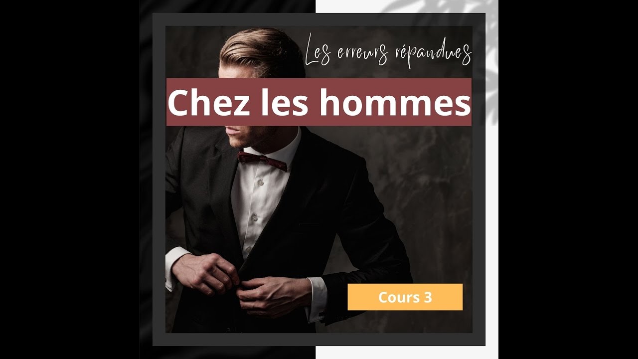 Cours 3 : Les erreurs dans les tenues vestimentaires des hommes (1/2)