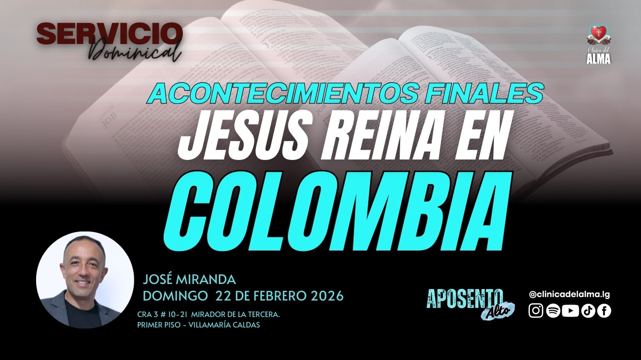 ACONTECIMIENTOS FINALES-JESÚS REINA EN COLOMBIA | 22 FEBRERO 2026 | APOSENTO ALTO.