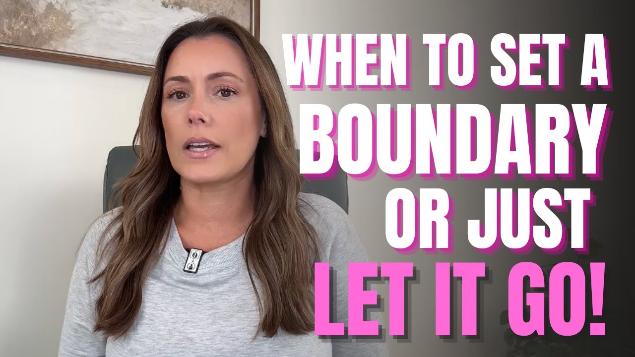 SET A BOUNDARY OR LET IT GO?