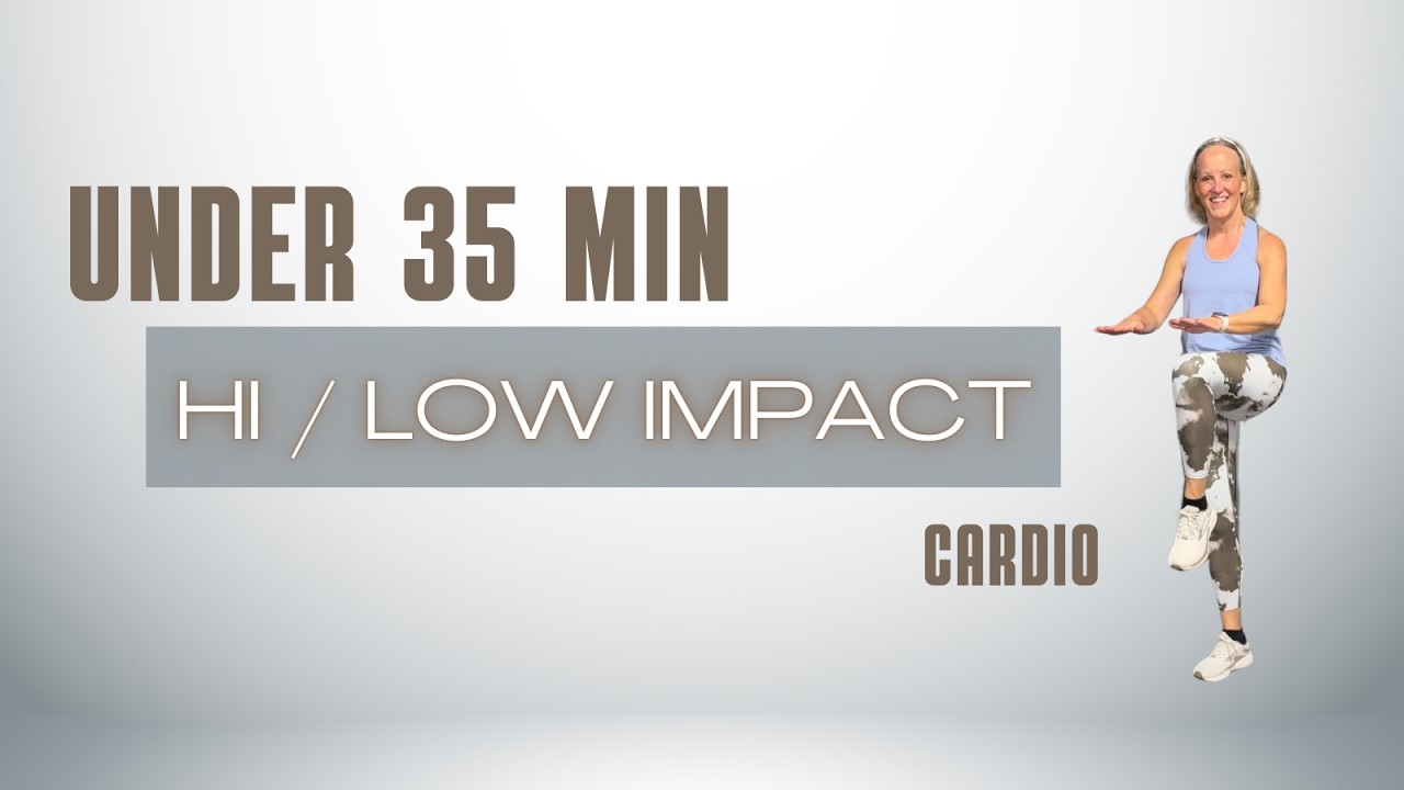 UNDER 35 MIN HI / LOW IMPACT CARDIO
