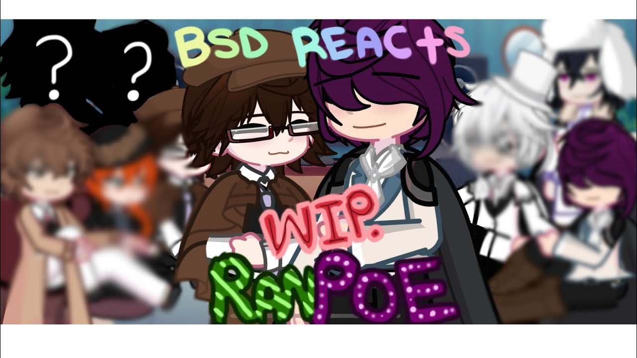 BSD ships react to… //RANPOE 💚💜// 1.5/4!! (WIP‼️) 🤍 +New ship!! 🤍