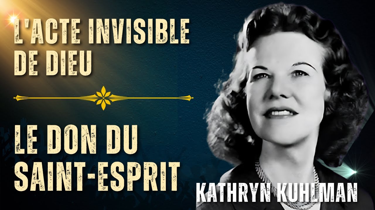 L'ACTE INVISIBLE DE DIEU ET LE DON DU SAINT-ESPRIT - Kathryn Kuhlman