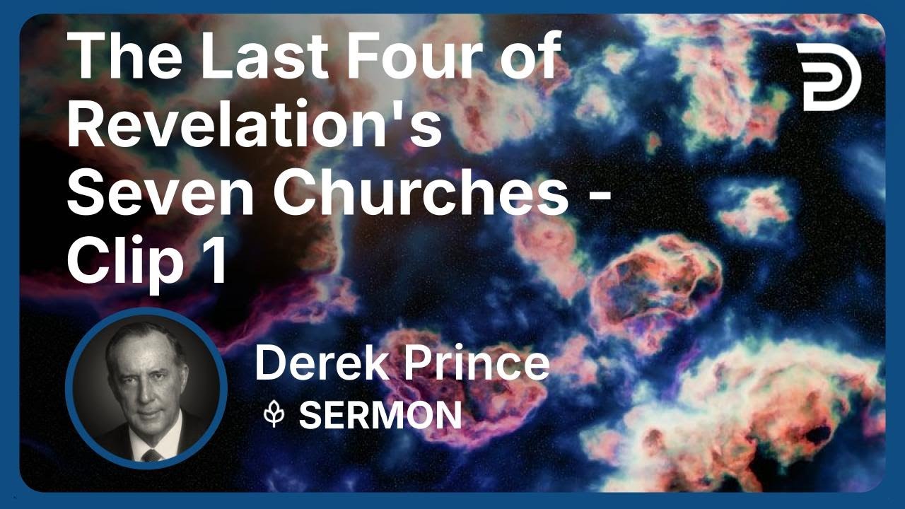 The Last Four of Revelation's Seven Churches | Clip 1 | Derek Prince