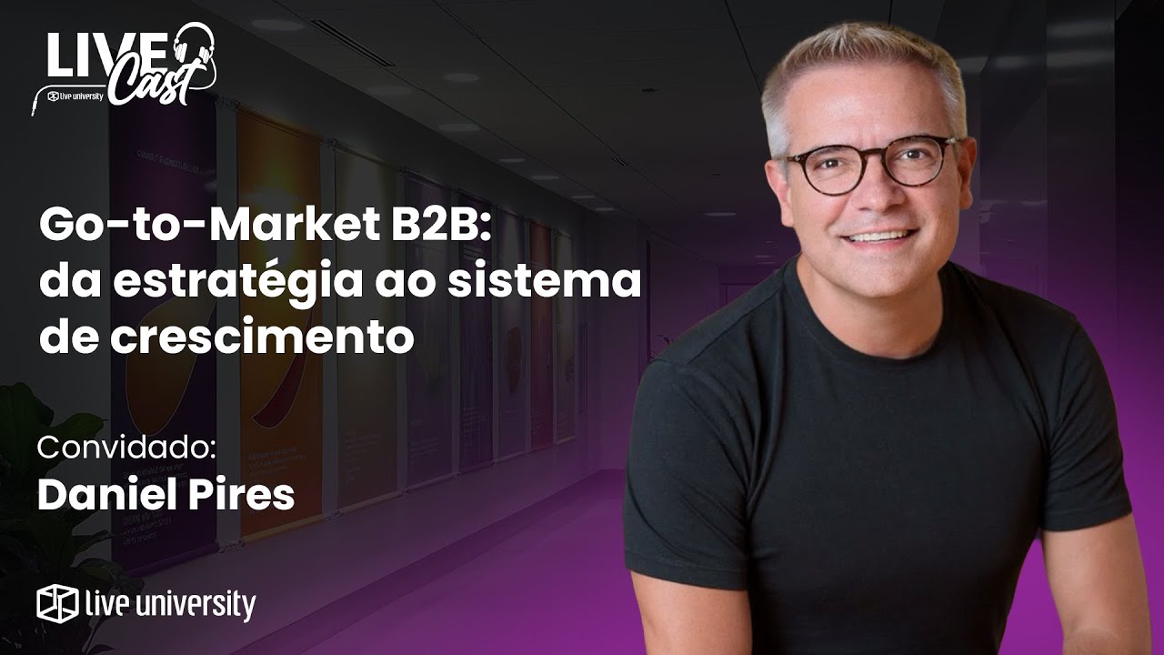 Go-to-Market B2B: da estrat&eacute;gia ao sistema de crescimento | LiveCast#149