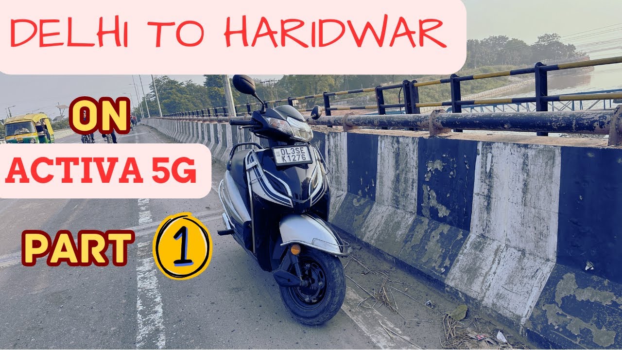 Activa 5G Road Trip: Exploring Delhi to Haridwar | Part 1 | 2023 @SpeedyKrishna