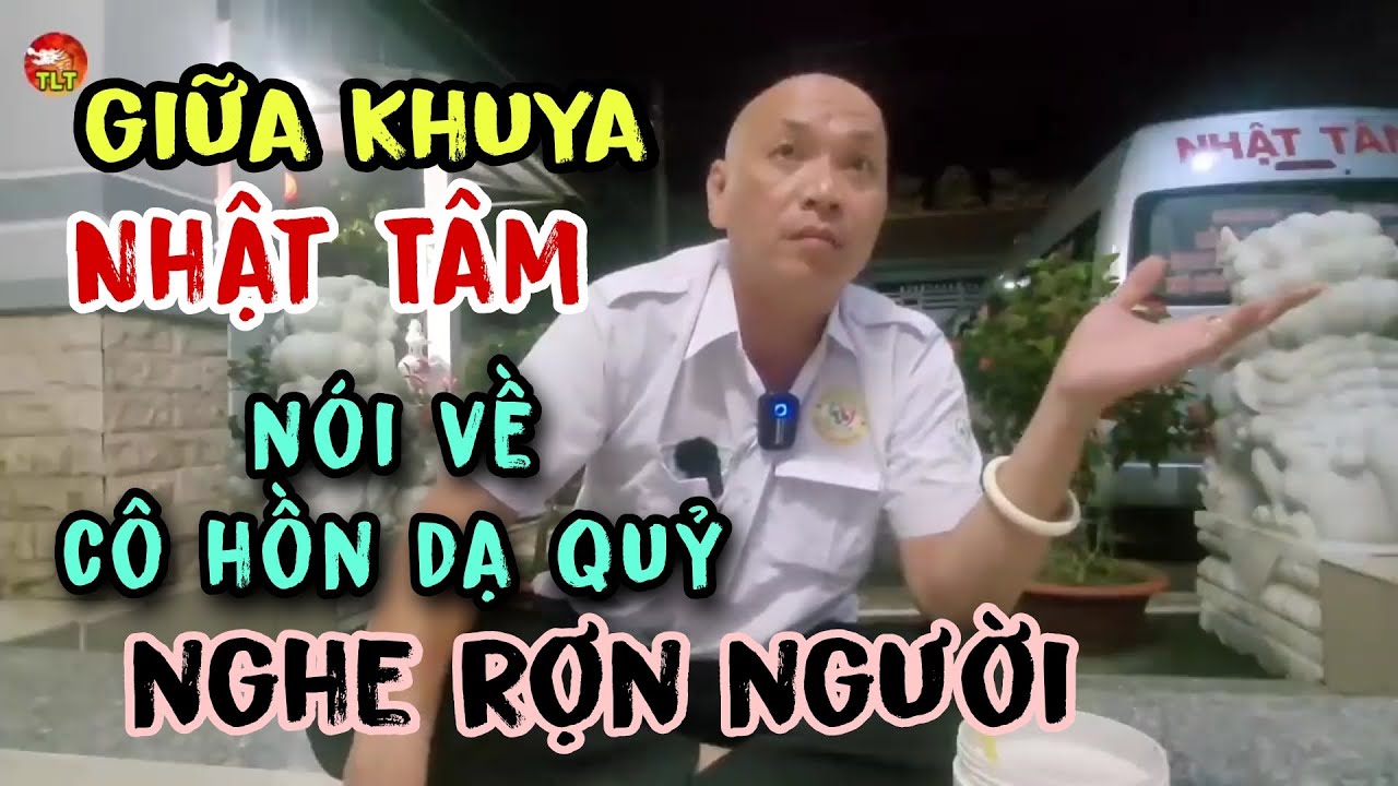 Giữa khuya Nhật Tâm nói về vong linh nghe mà rợn người
