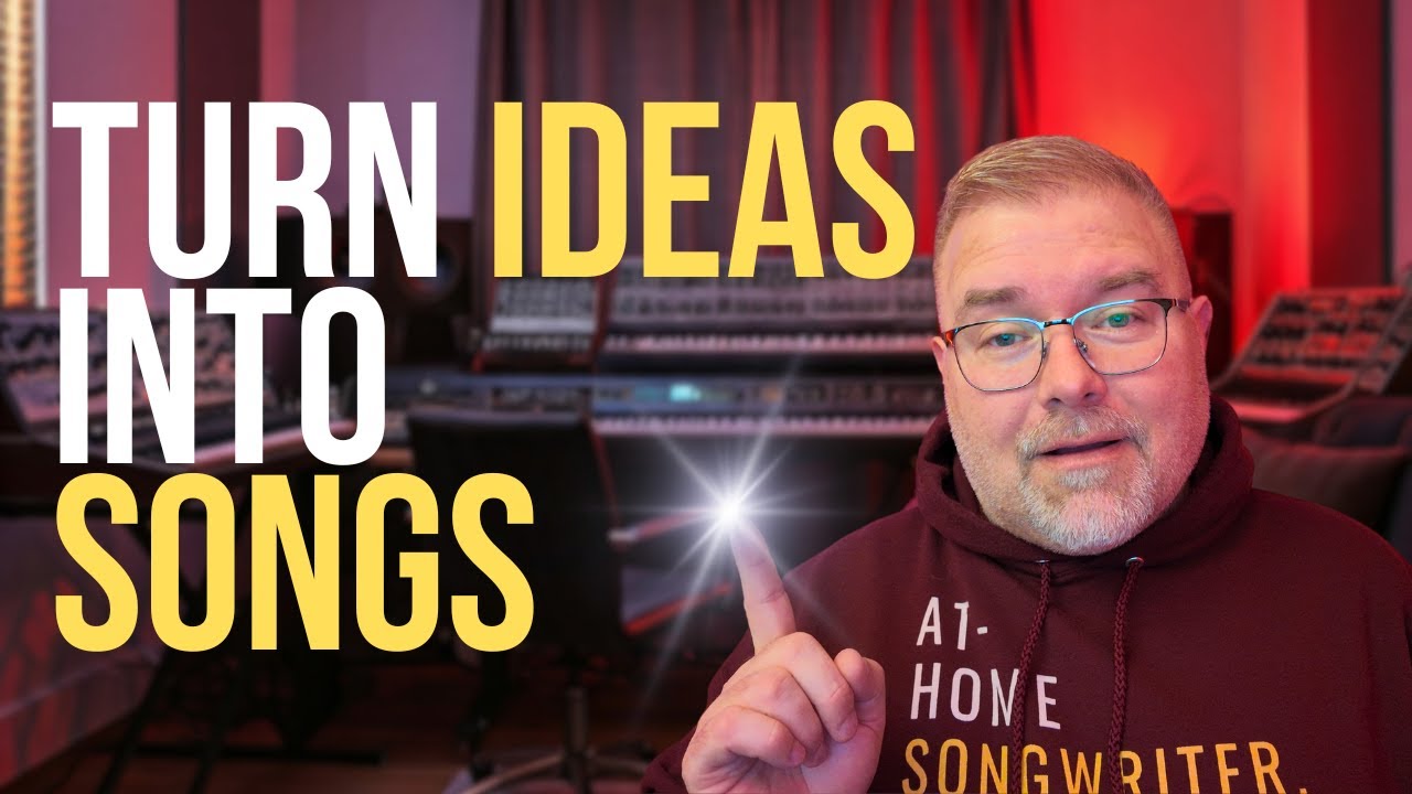 How to Turn Ideas into Songs | Songwriting Tips for Songwriters