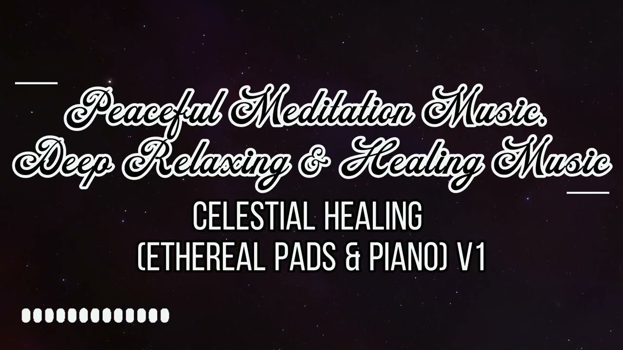 Peaceful Meditation Music, Deep Relaxing & Healing Music I Celestial Healing (Ethereal Pads & Piano)