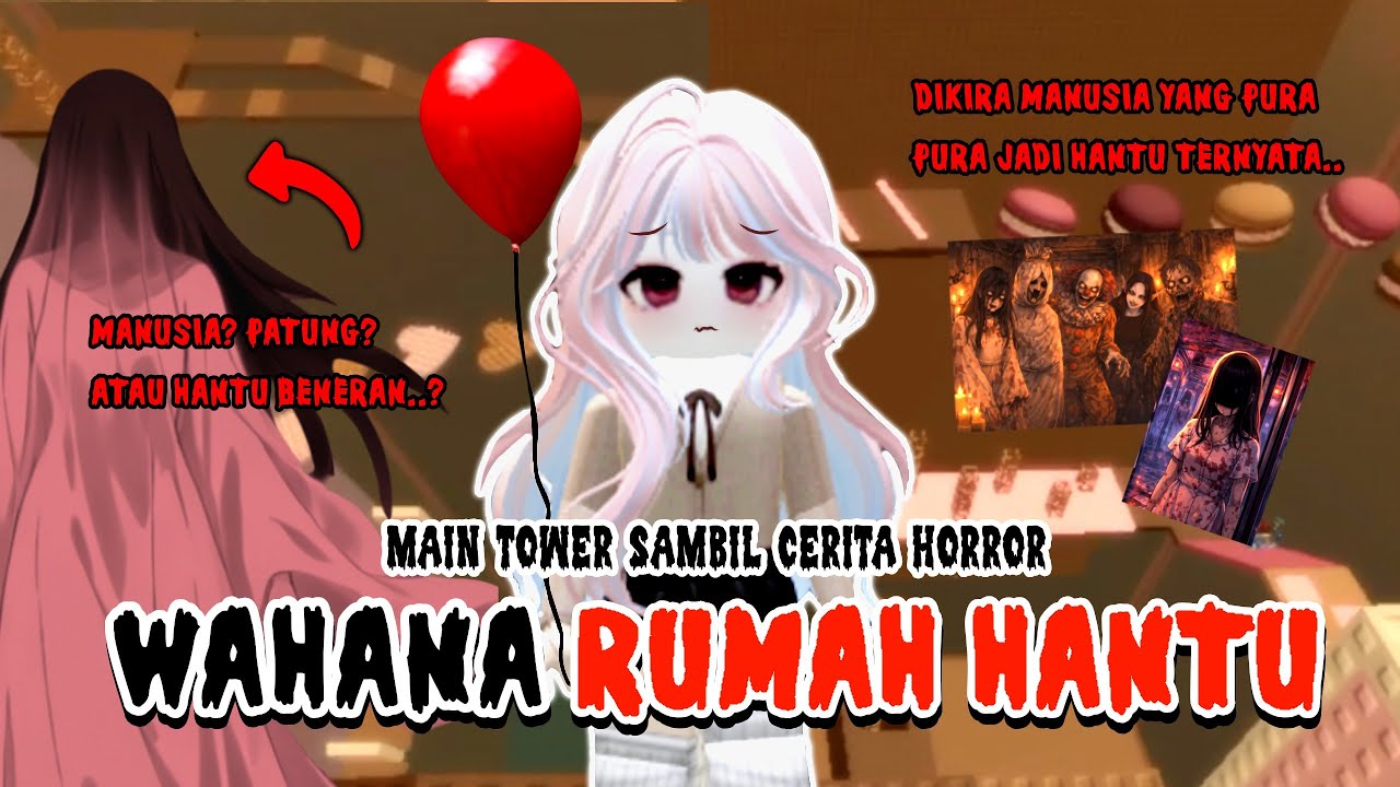 WAHANA RUMAH HANTU 😣😰 MAIN TOWER ROBLOX SAMBIL CERITA HORROR | Roblox Indonesia🇮🇩