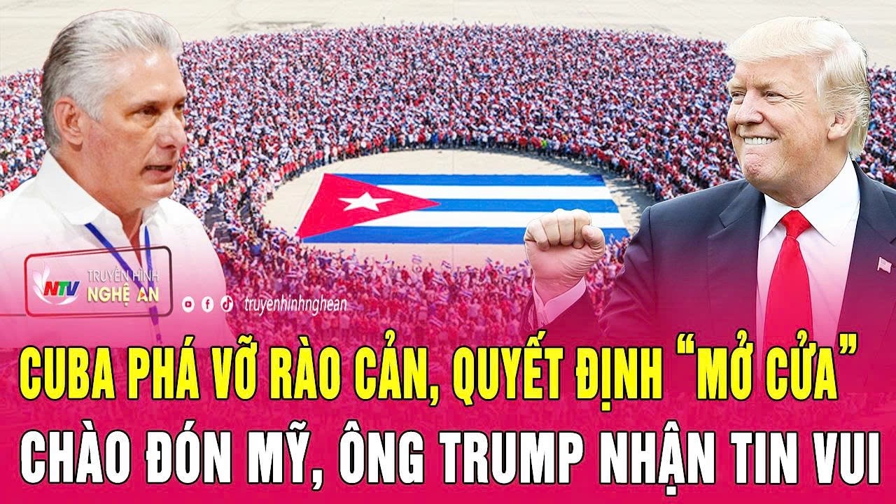 Cuba phá vỡ rào cản, quyết định “mở cửa” chào đón Mỹ, ông Trump nhận tin vui