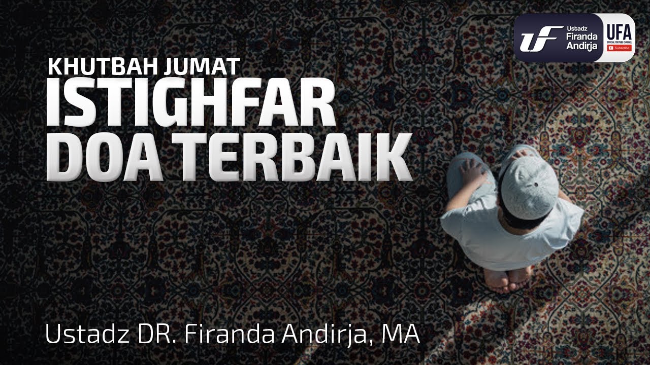 Istighfar Doa Terbaik - Ustadz Dr. Firanda Andirja, M.A.