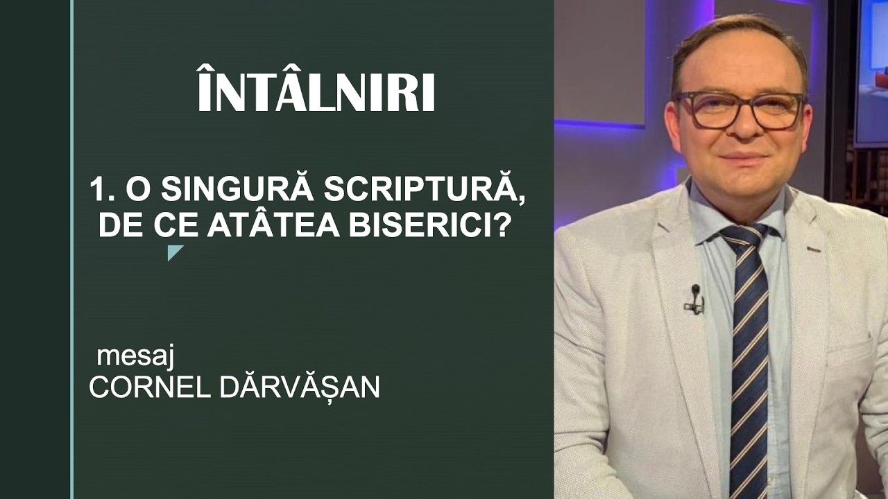 1. O SINGURĂ SCRIPTURĂ. DE CE ATÂTEA BISERICI? -Mesaj Cornel Dărvășan 
