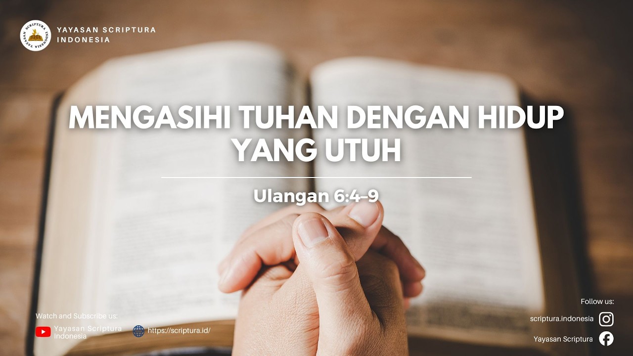 Mengasihi Tuhan dengan hidup yang utuh (Ulangan 6 : 4 - 9)