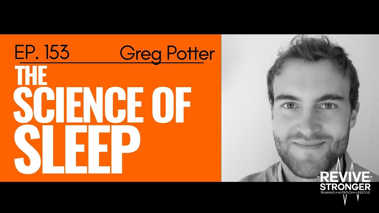 153: Greg Potter - The Science of Sleep