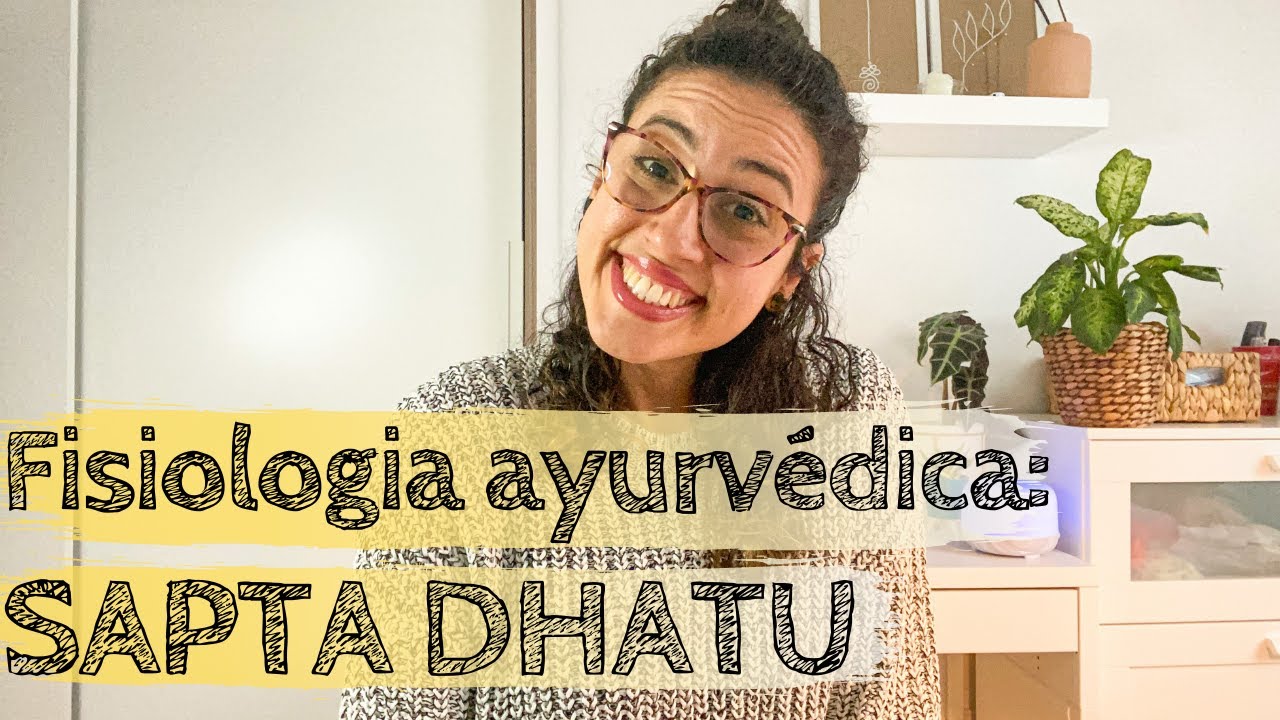 FISIOLOGIA AYURV&Eacute;DICA: OS SETE DHATUS | AYURVEDA