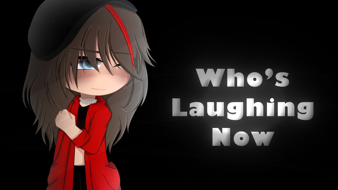 💭Who’s Laughing Now💭//GCMV//