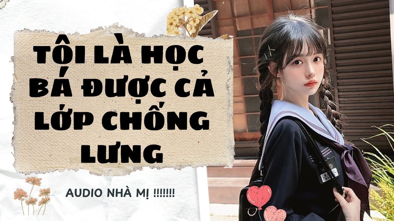 [FULL] TÔI LÀ HỌC BÁ ĐƯỢC CẢ LỚP CHỐNG LƯNG | Truyện Audio  Ngôn Tình