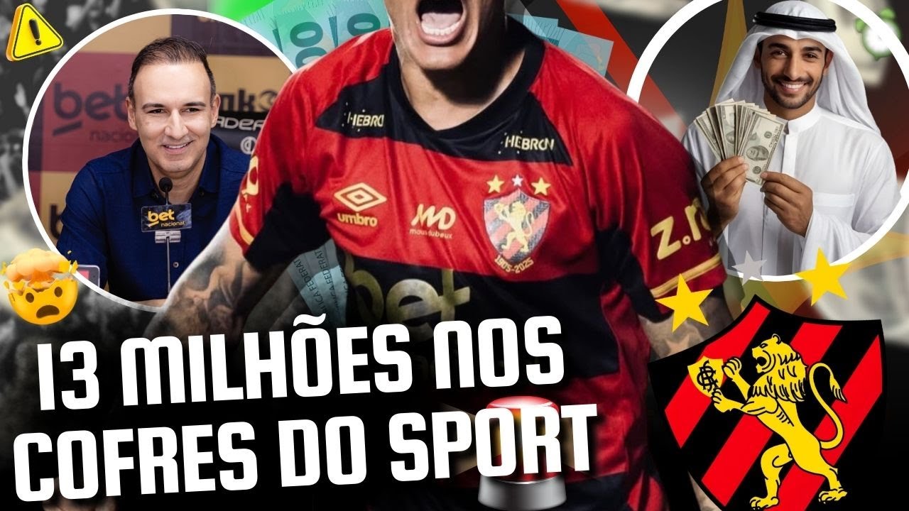 ATENÇÃO: SPORT PODE RECEBER 13 MILHÕES POR VENDA DE JOGADOR DO ELENCO | SHEIK PODE DEPOSITAR
