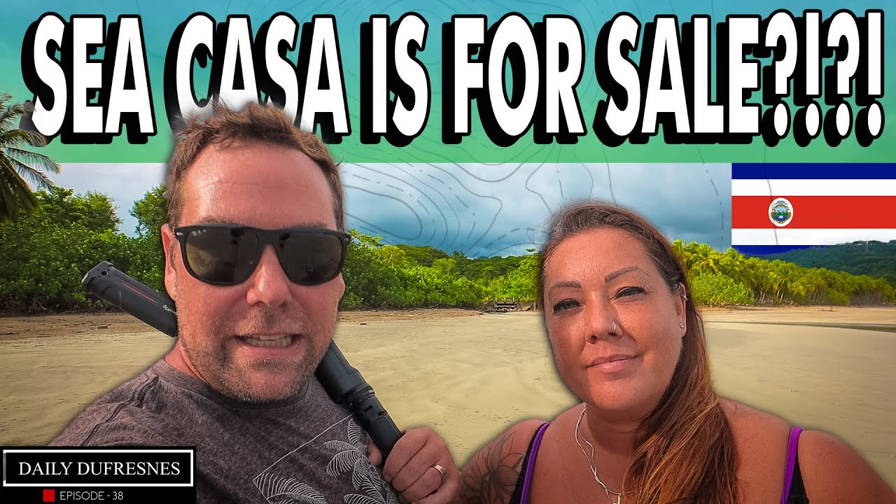 Sea Casa Is FOR SALE?!?! - Daily Life In Costa Rica  🇨🇷