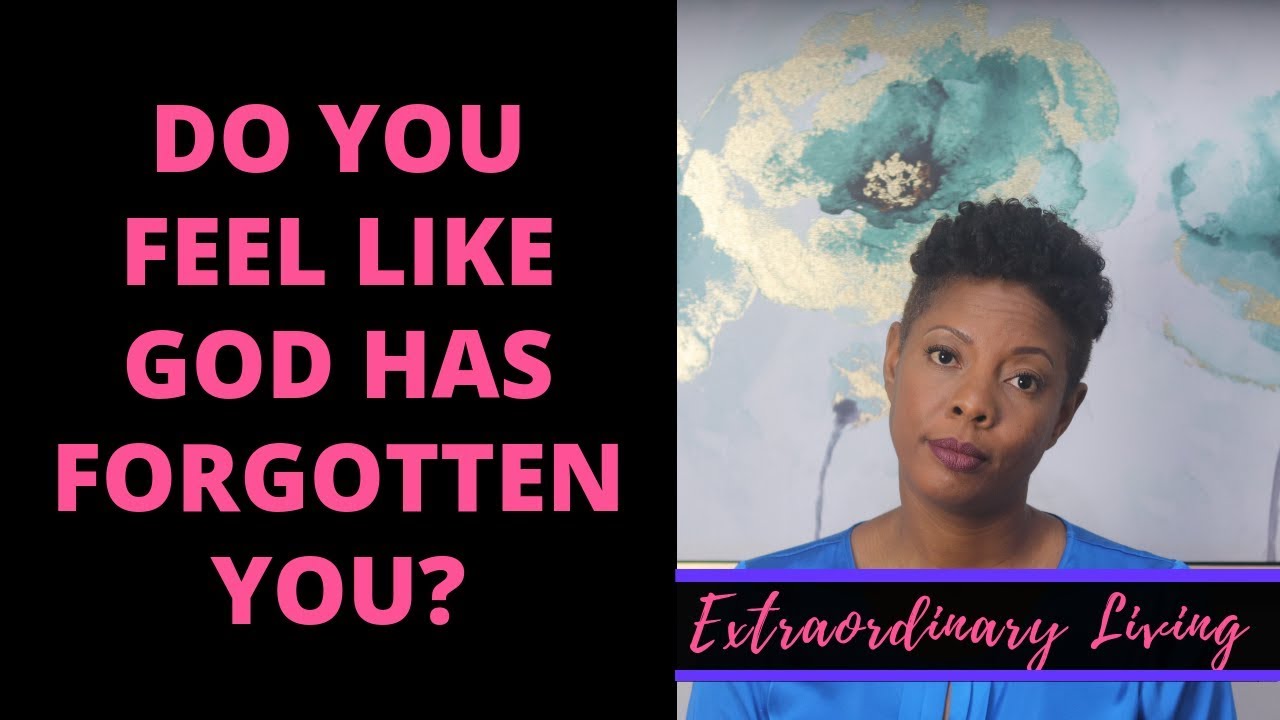 When It Feels Like God Has Forgotten You
