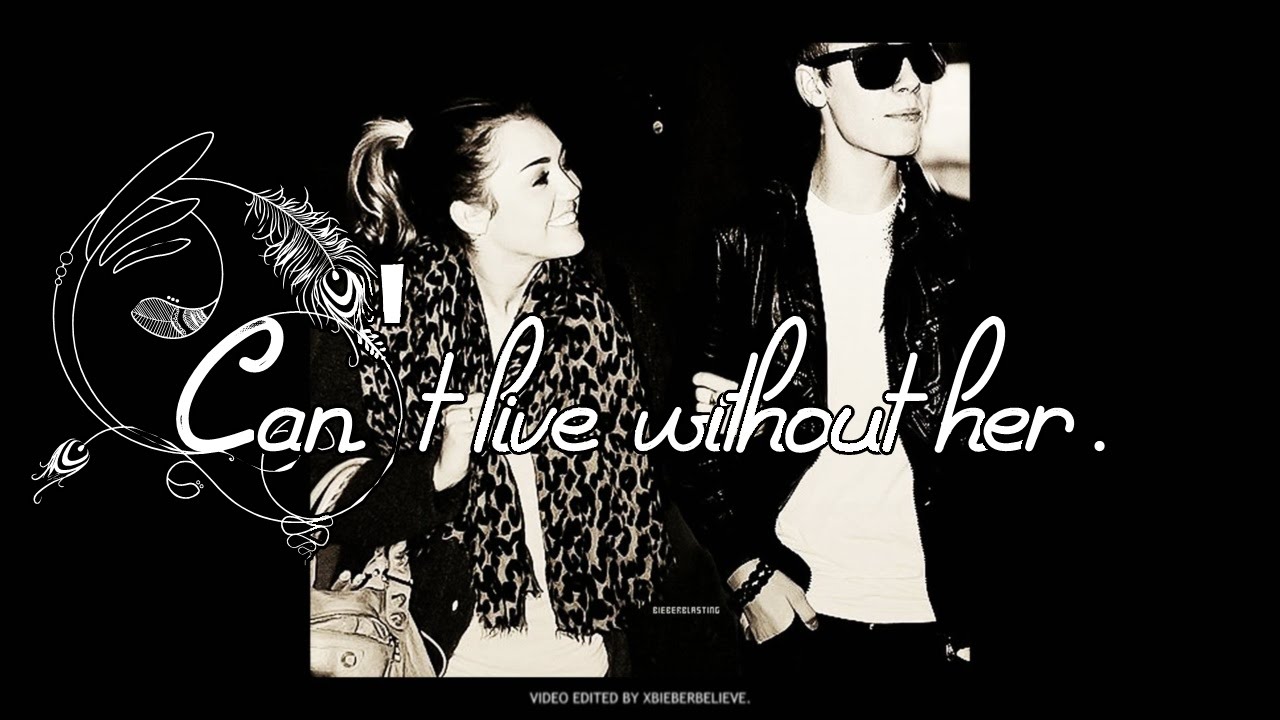 Justin + Miley ♡ Jiley || ''Can't live without her.''