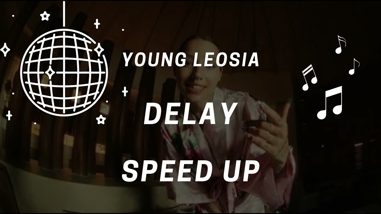 Young Leosia - Delay (speed up)
