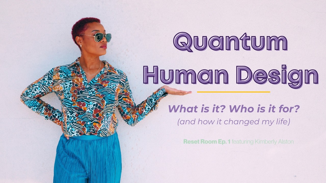 Let's Talk Quantum Human Design w/ Kimberly Alston—QHD Specialist