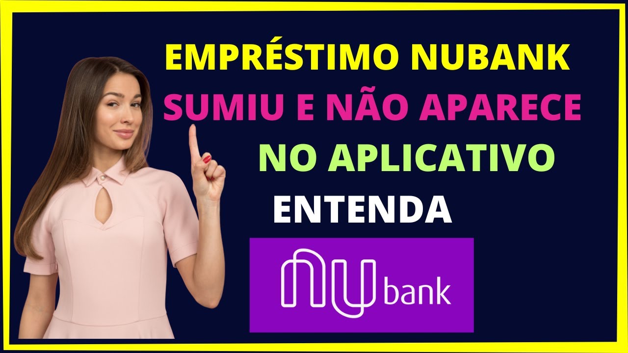 Empr&eacute;stimo Nubank sumiu e n&atilde;o aparece no aplicativo - Entenda!