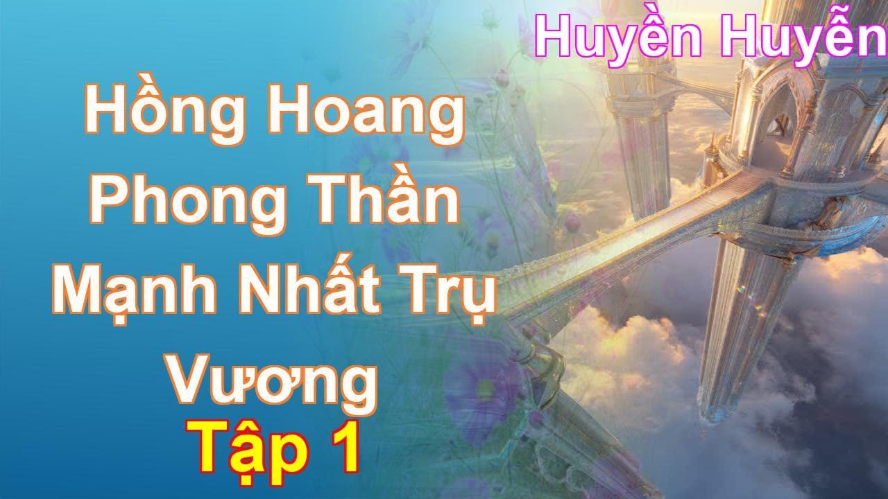 Hồng Hoang Phong Thần Mạnh Nhất Trụ Vương Tập 1: Chương 1 Tới 106 - Huyền Huyễn
