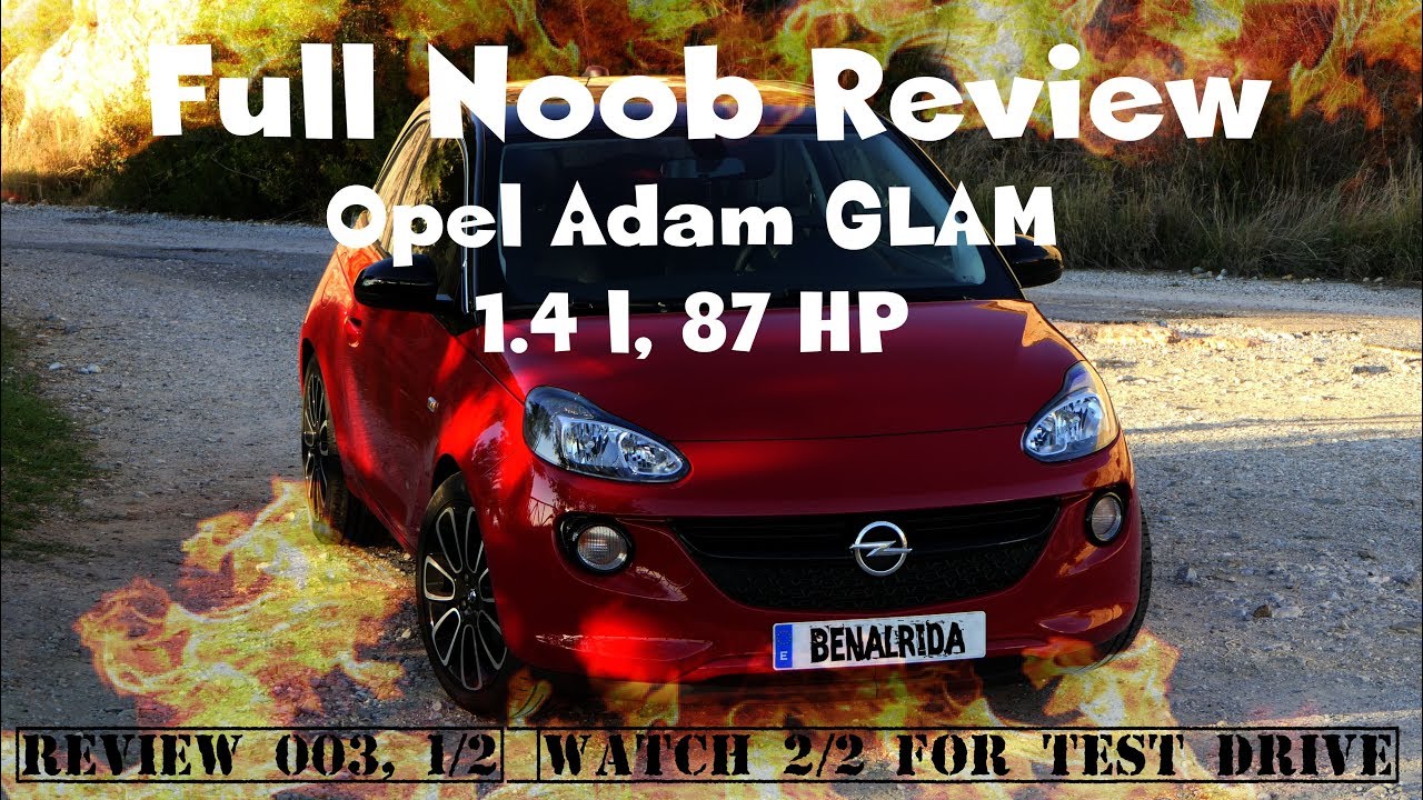 Full Noob Review - Opel Adam Glam 2018 - REVIEW 003 - Part 1/2 [4K]