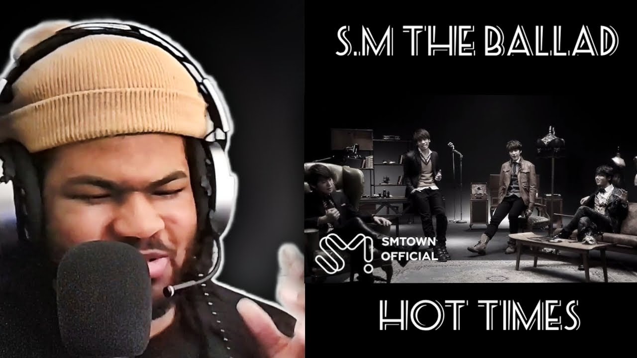 REACTING TO S.M. THE BALLAD 'Hot Times' FOR THE FIRST TIME!!
