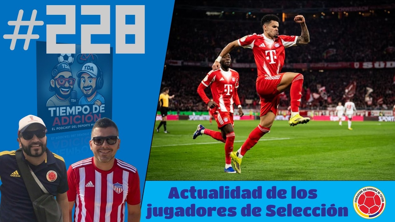 Tiempo de Adición #228 / Actualidad de la Selección Colombia