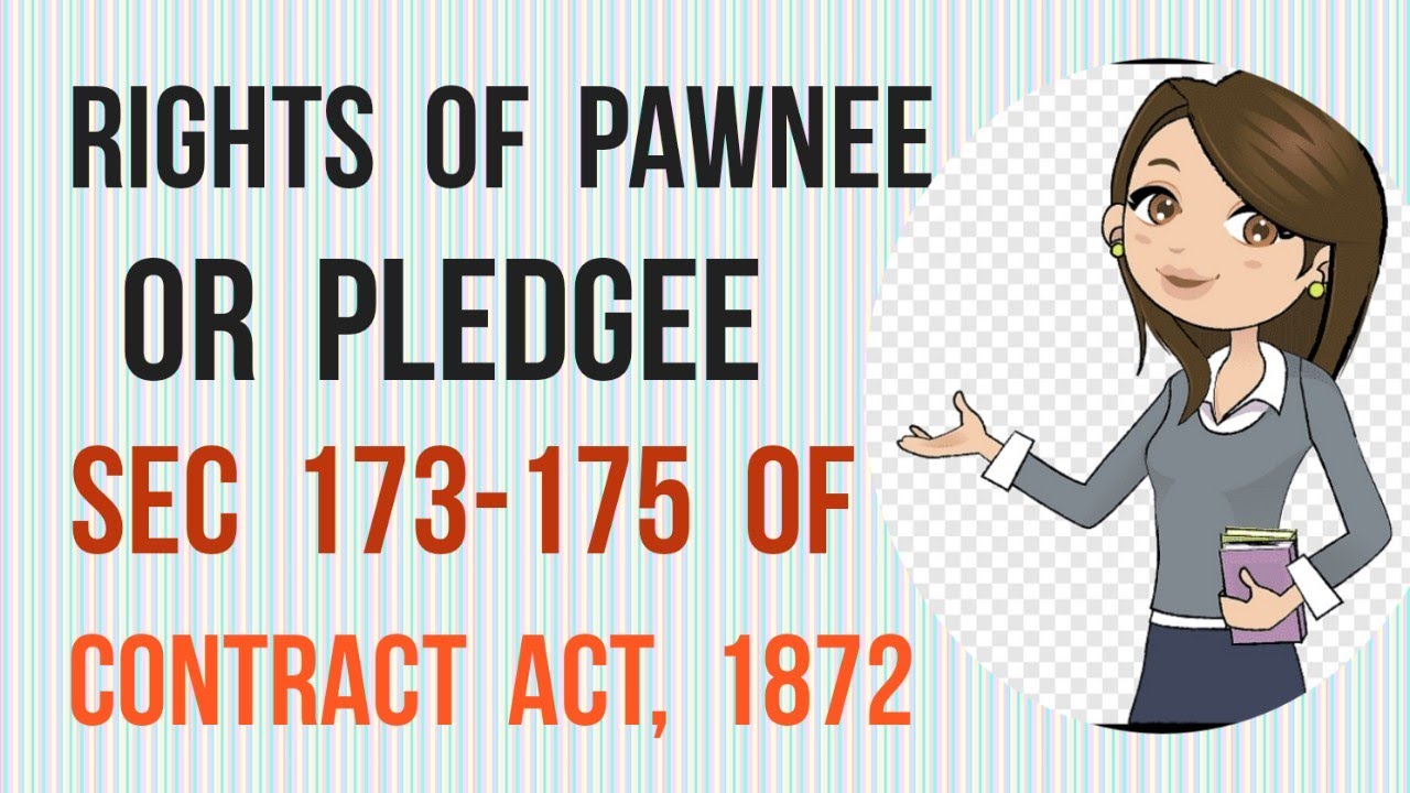 Rights of Pawnee/Pledgee I Sec 173-175 of Contract Act, 1872