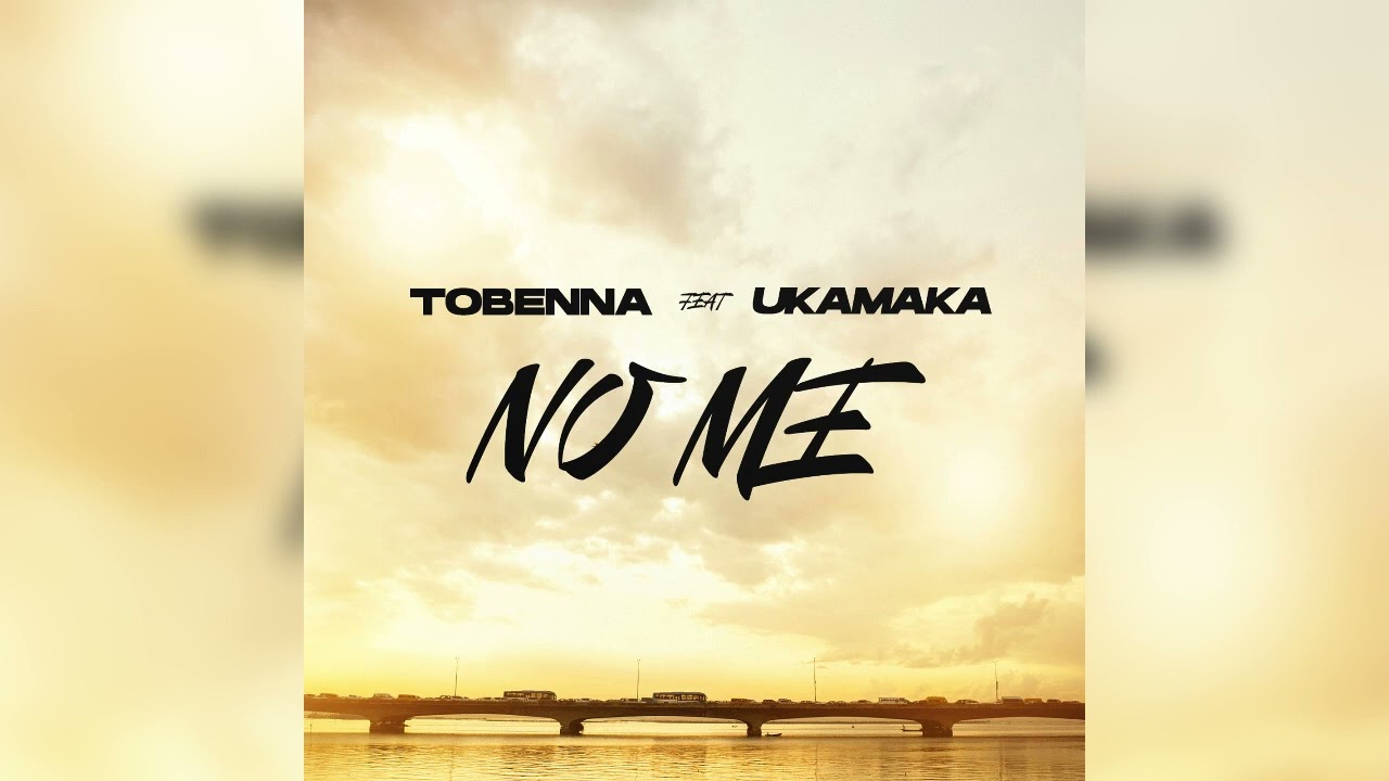 No Me - Tobenna Feat. Ukamaka