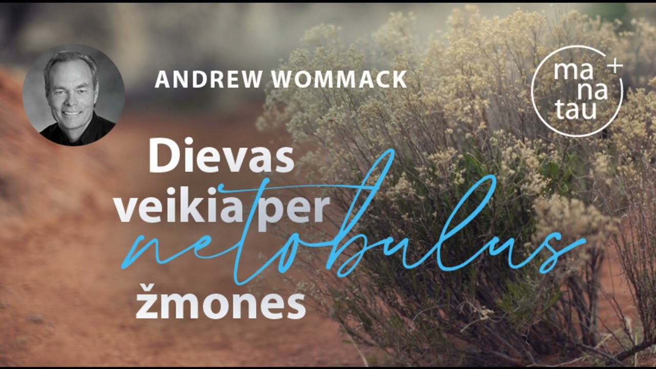 Dievas veikia per netobulus žmones ANDREW WOMMACK