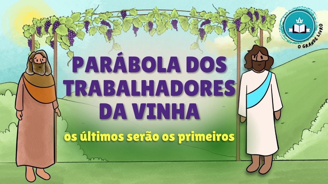 PARÁBOLA DOS TRABALHADORES DA VINHA [os últimos serão os primeiros] O Grande Livro