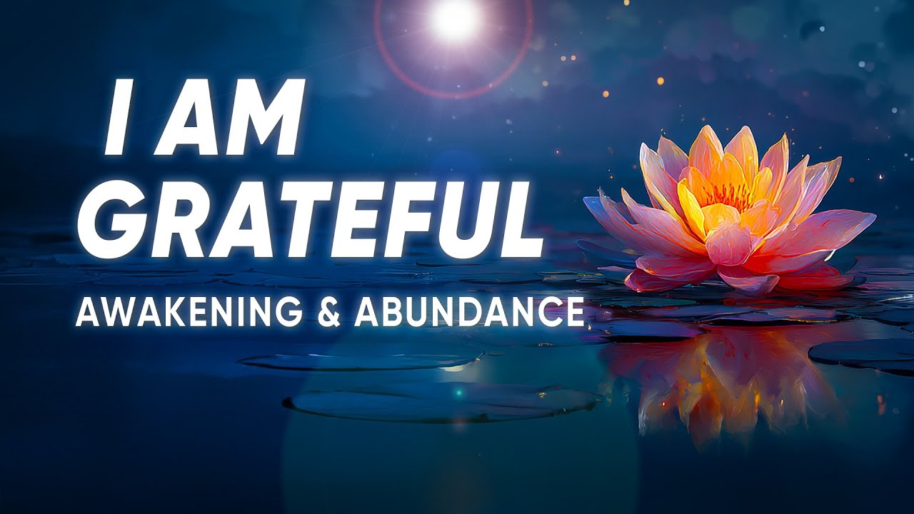I Am Grateful - Positive Affirmations for Awakening and Abundance