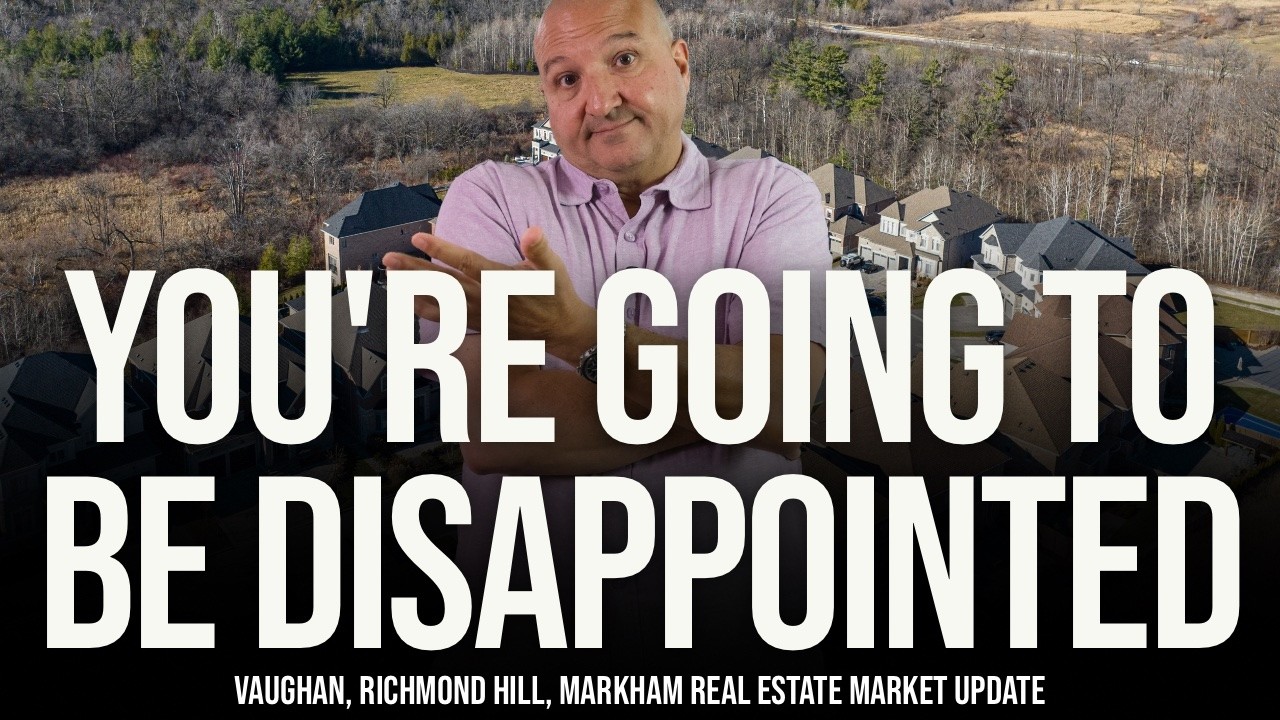 You're Going To Be Disappointed (Vaughan, Richmond Hill, Markham Home Prices)